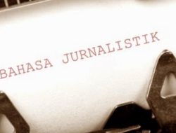 Pengertian Bahasa Jurnalistik, Contoh, dan Karakteristiknya